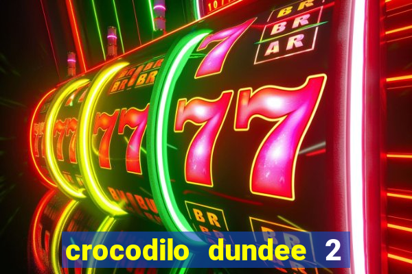 crocodilo dundee 2 filme completo dublado